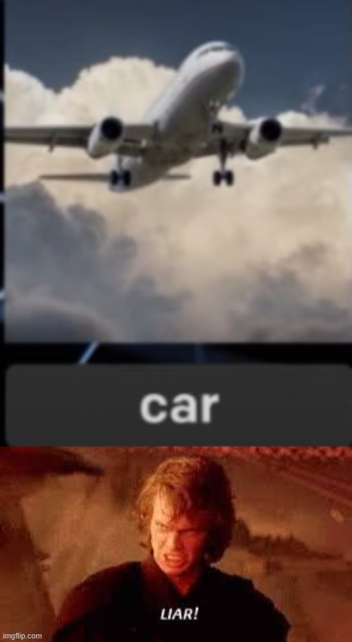That's a Plane, Not a car | image tagged in anakin liar,you had one job,memes,funny | made w/ Imgflip meme maker