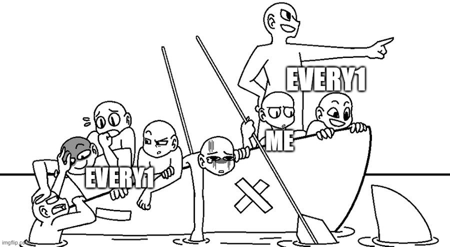 People on a Boat | EVERY1; ME; EVERY1 | image tagged in people on a boat | made w/ Imgflip meme maker