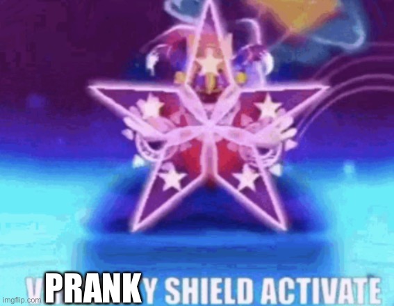 VIRGINITY SHIELD ACTIVATE | PRANK | image tagged in virginity shield activate | made w/ Imgflip meme maker