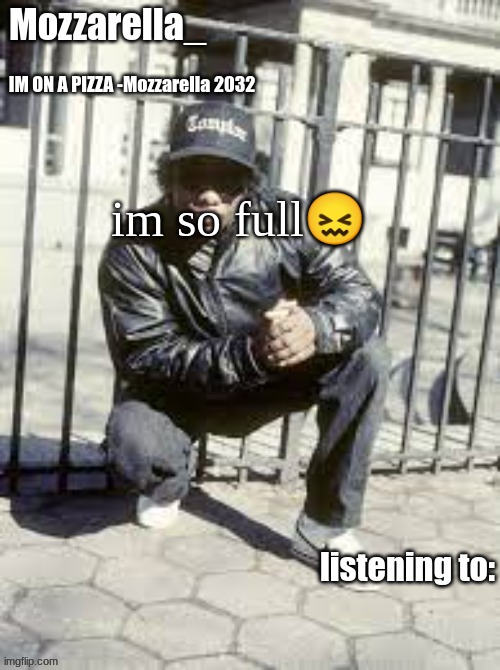 like jeez | im so full😖 | image tagged in eazy-e | made w/ Imgflip meme maker