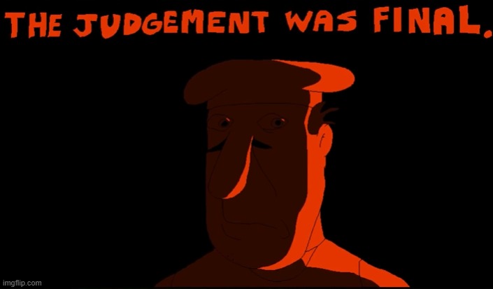 when the judgement was final | made w/ Imgflip meme maker