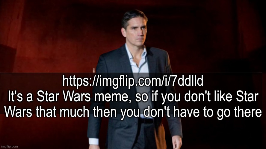 omw to x | https://imgflip.com/i/7ddlld
It's a Star Wars meme, so if you don't like Star Wars that much then you don't have to go there | image tagged in omw to x | made w/ Imgflip meme maker