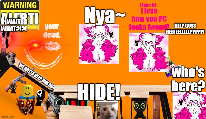 the once war in my house | Nya~; WAIT WHAT?!?! who's here? HIDE! | image tagged in wallpaeper,helpe,please helpe,dont ban this photo contains cats,i just dont know if its nsfw or it is | made w/ Imgflip meme maker