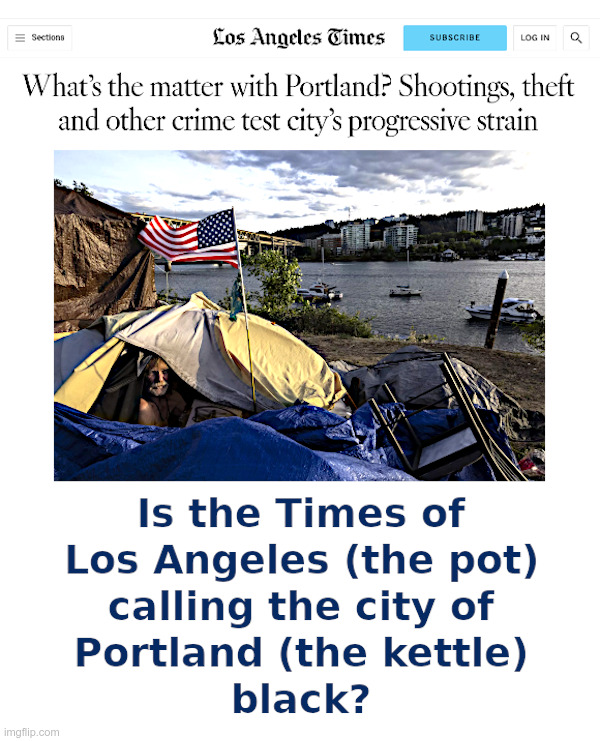 LA Times: What's The Matter With Portland? | image tagged in los angeles,portland,pot,kettle,black | made w/ Imgflip meme maker
