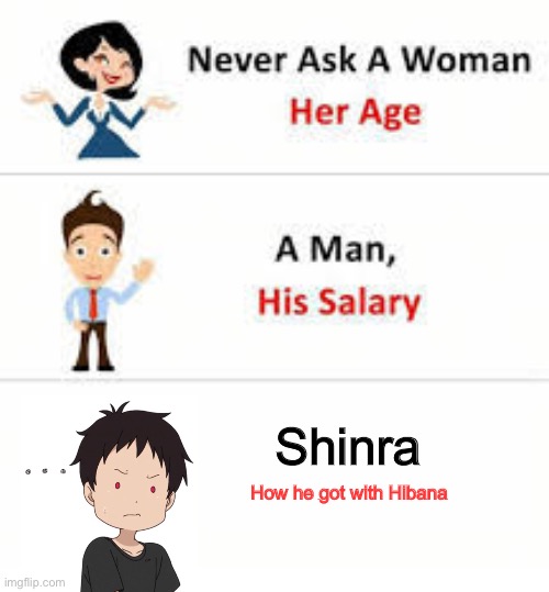 You’ll understand soon enough | Shinra; How he got with Hibana | image tagged in never ask a woman her age,fire force,funny | made w/ Imgflip meme maker