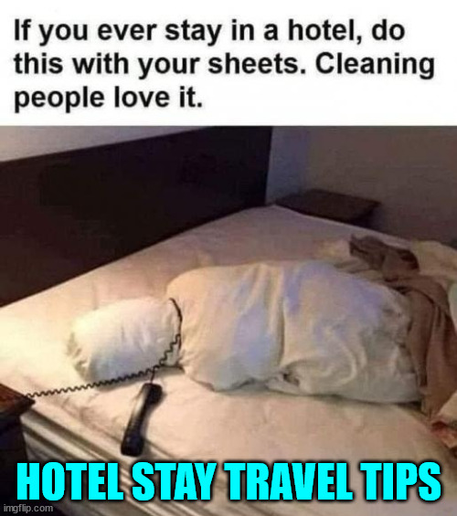 Hotel stay travel tips | HOTEL STAY TRAVEL TIPS | image tagged in dark humor,traveling | made w/ Imgflip meme maker