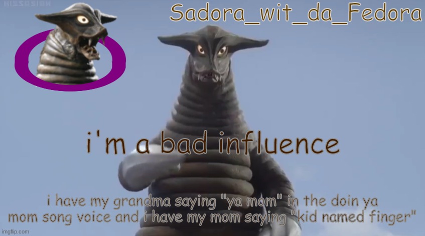 gvyj | i'm a bad influence; i have my grandma saying "ya mom" in the doin ya mom song voice and i have my mom saying "kid named finger" | made w/ Imgflip meme maker