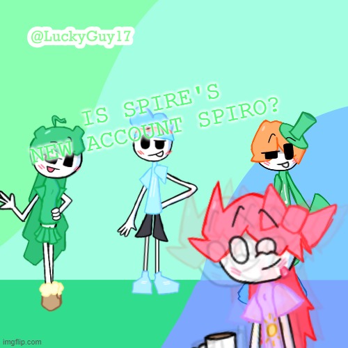 LuckyGuy17 Template | IS SPIRE'S NEW ACCOUNT SPIRO? | image tagged in luckyguy17 template | made w/ Imgflip meme maker