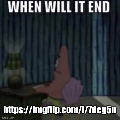 please reply yes or no to this post after you read it | https://imgflip.com/i/7deg5n | image tagged in when will it end | made w/ Imgflip meme maker