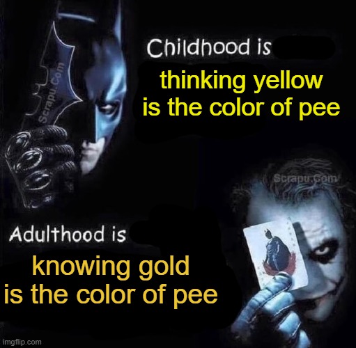50 Shades of Pee | thinking yellow is the color of pee; knowing gold is the color of pee | image tagged in batman,the dark knight,joker,dark knight,pee,colors | made w/ Imgflip meme maker