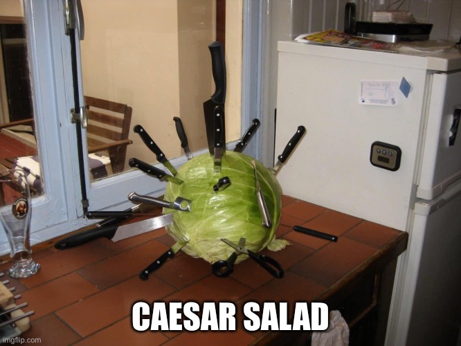 Caesar | CAESAR SALAD | image tagged in caesar,julius caesar,salad,knives | made w/ Imgflip meme maker