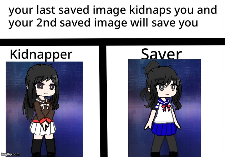 Kidnapped by Ryoba Aishi, and saved by Ayano Aishi.. My waifus are time travelers lmao | made w/ Imgflip meme maker