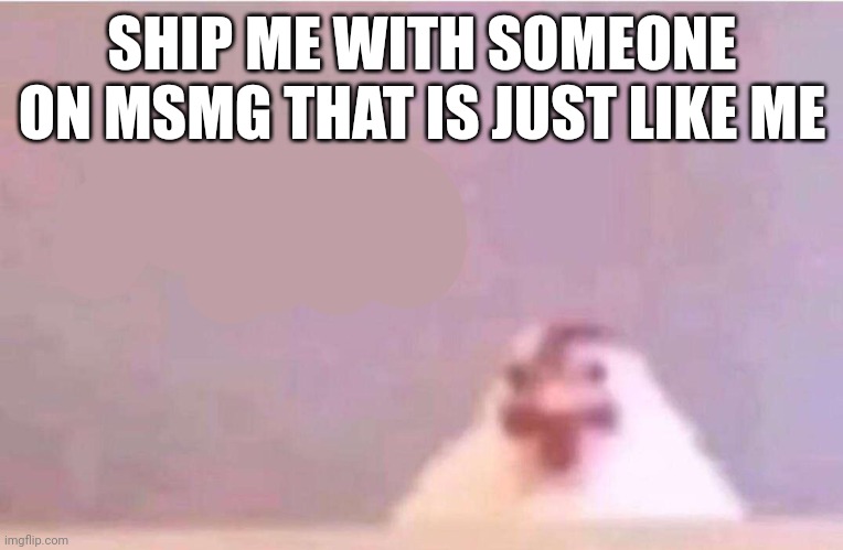 Bro I have to spell it out for y'all | SHIP ME WITH SOMEONE ON MSMG THAT IS JUST LIKE ME | image tagged in live reaction | made w/ Imgflip meme maker