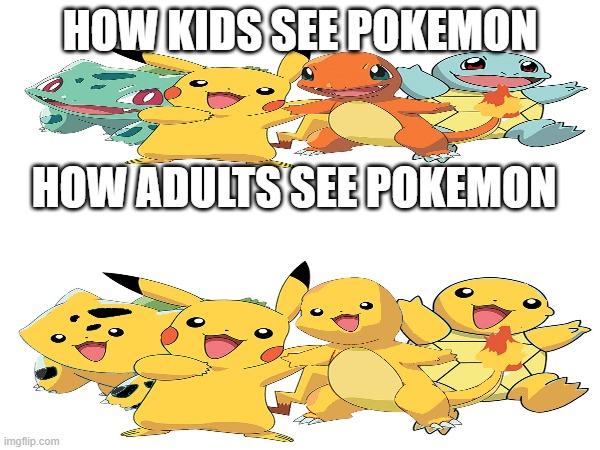 Red Pikachu, Blue Pikachu, Green Pikachu, we got 'em all | HOW KIDS SEE POKEMON; HOW ADULTS SEE POKEMON | image tagged in pokemon,parents,cursed image | made w/ Imgflip meme maker
