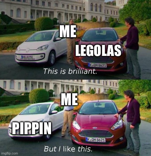 This Is Brilliant But I Like This | ME; LEGOLAS; ME; PIPPIN | image tagged in this is brilliant but i like this | made w/ Imgflip meme maker
