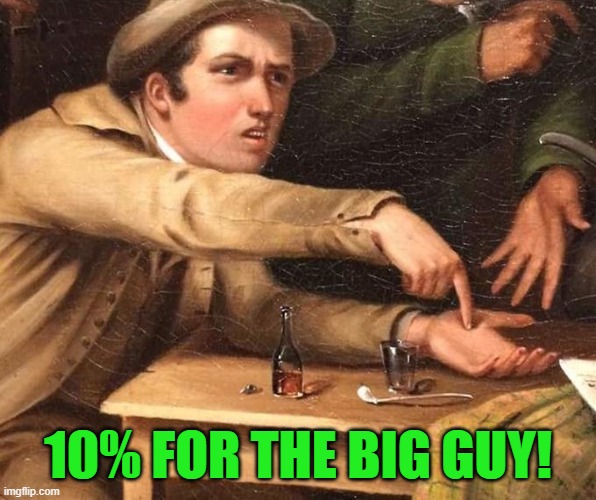 Angry Man pointing at hand | 10% FOR THE BIG GUY! | image tagged in angry man pointing at hand | made w/ Imgflip meme maker