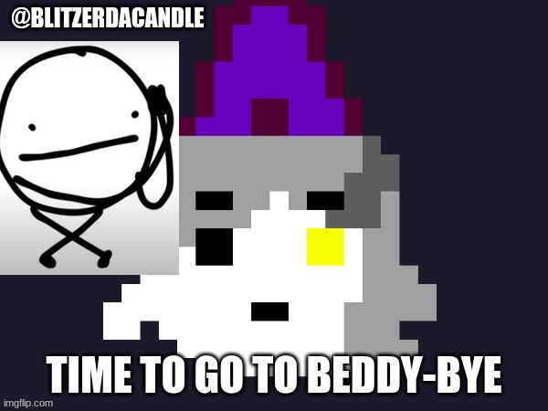 gn | TIME TO GO TO BEDDY-BYE | image tagged in blitzer announcement | made w/ Imgflip meme maker