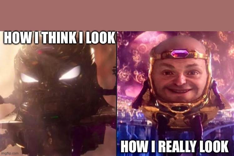 How I Look | HOW I THINK I LOOK; HOW I REALLY LOOK | image tagged in modok,marvel,ant man,antman,funny memes | made w/ Imgflip meme maker