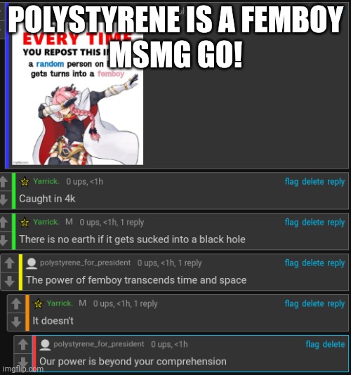 Commence the trolling | POLYSTYRENE IS A FEMBOY

MSMG GO! | made w/ Imgflip meme maker