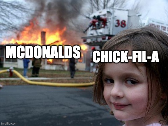 Disaster Girl | CHICK-FIL-A; MCDONALDS | image tagged in memes,disaster girl | made w/ Imgflip meme maker