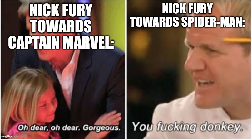This is probably frowned upon posting the same meme twice after I did just make the one with Wong, but oh well. | NICK FURY TOWARDS CAPTAIN MARVEL:; NICK FURY TOWARDS SPIDER-MAN: | image tagged in gordon ramsay kids vs adults | made w/ Imgflip meme maker
