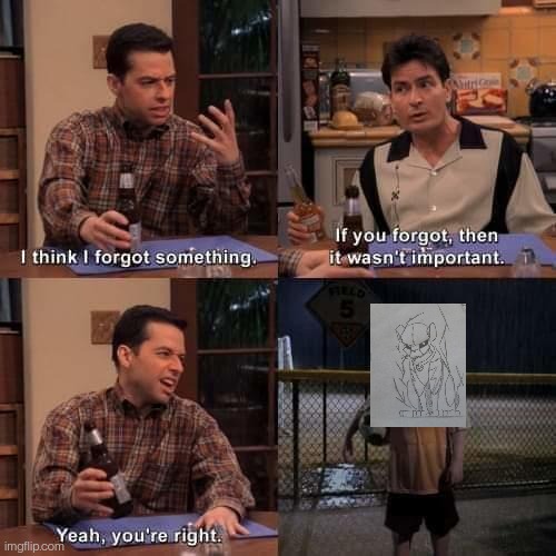 Thunderpug (the user) wanted to make him part of the main cast but it got kinda forgotten about | image tagged in i think i forgot something | made w/ Imgflip meme maker