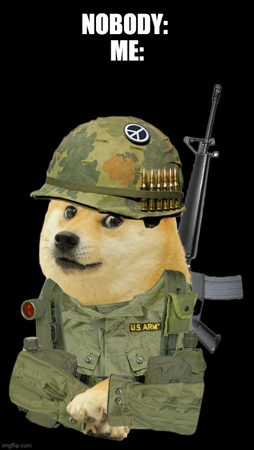 "the boys are back in town" | NOBODY: 
ME: | image tagged in vietnam war doge | made w/ Imgflip meme maker