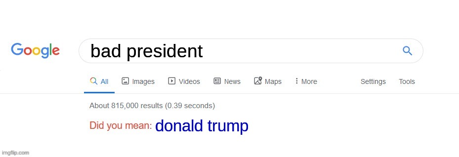 Did you mean? | bad president; donald trump | image tagged in did you mean | made w/ Imgflip meme maker