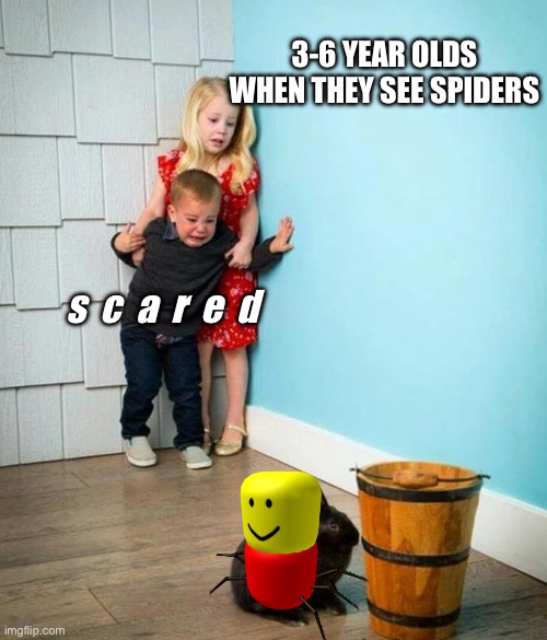 Children scared of rabbit | 3-6 YEAR OLDS WHEN THEY SEE SPIDERS; s  c  a  r  e  d | image tagged in children scared of rabbit,memes,spider,despacito | made w/ Imgflip meme maker
