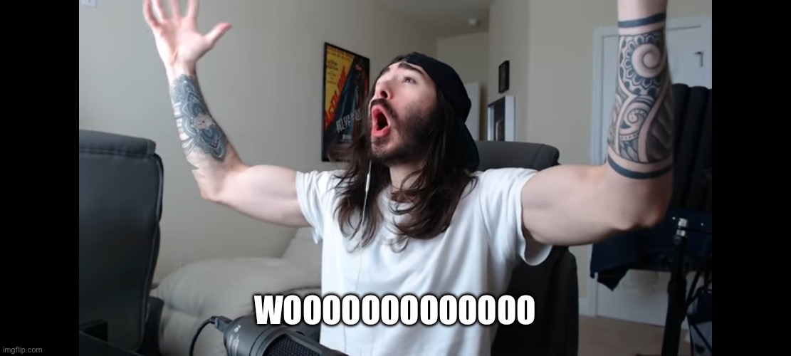 Moist critikal screaming | WOOOOOOOOOOOOO | image tagged in moist critikal screaming | made w/ Imgflip meme maker