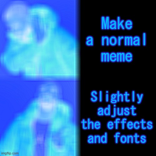We do a little bit of trolling: | Make a normal meme; Slightly adjust the effects and fonts | image tagged in memes,drake hotline bling | made w/ Imgflip meme maker