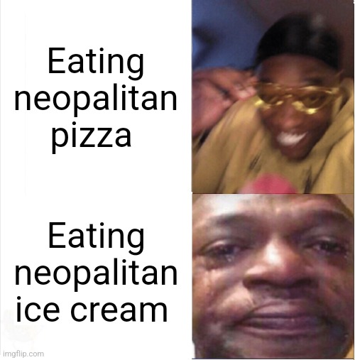 neopalitan ice cream is nasty | Eating neopalitan pizza; Eating neopalitan ice cream | image tagged in happy sad,ice cream,pizza,memes | made w/ Imgflip meme maker