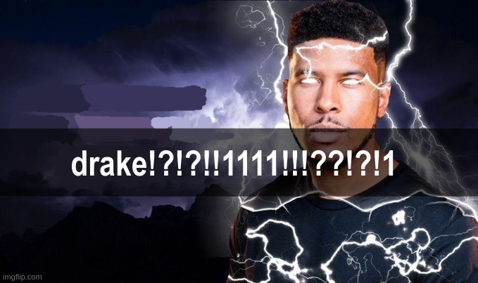 yo yo yo it's drake you guys irl | drake!?!?!!1111!!!??!?!1 | image tagged in you should kill yourself now | made w/ Imgflip meme maker