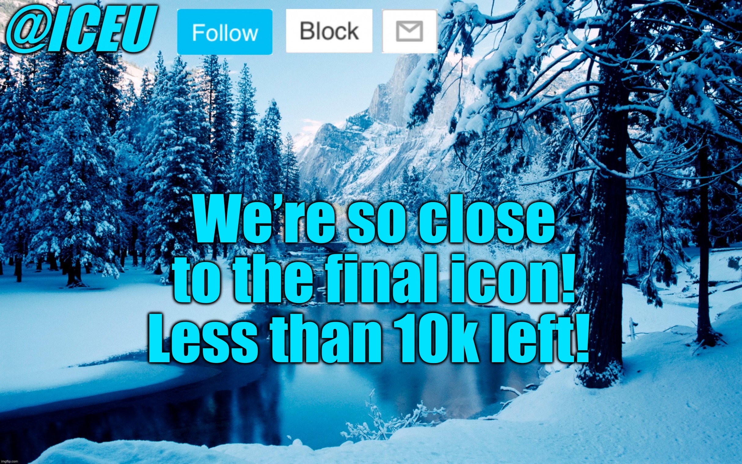 Schedule: I will post an announcement when we hit it then I will go to sleep. In the morning I will make another img. Party l8tr | We’re so close to the final icon! Less than 10k left! | made w/ Imgflip meme maker