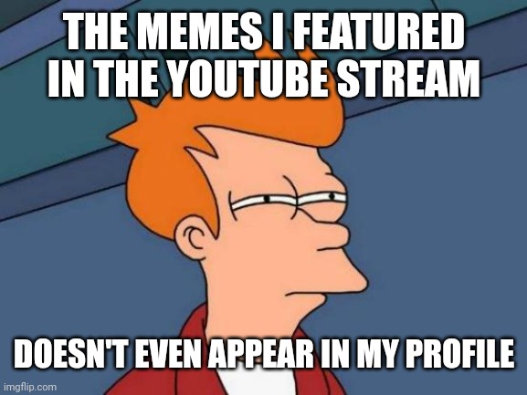 What kind of sorcery is this? | THE MEMES I FEATURED IN THE YOUTUBE STREAM; DOESN'T EVEN APPEAR IN MY PROFILE | image tagged in memes,futurama fry,funny,youtube | made w/ Imgflip meme maker