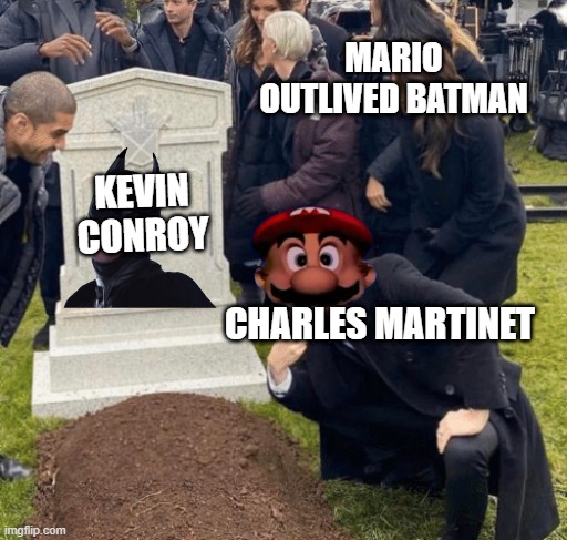 voice actor facts | MARIO OUTLIVED BATMAN; KEVIN CONROY; CHARLES MARTINET | image tagged in grant gustin over grave | made w/ Imgflip meme maker