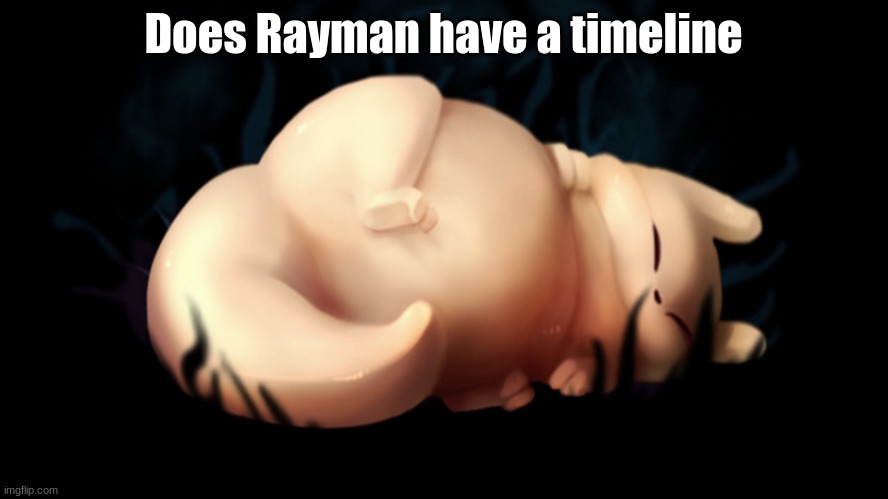 Fat frick | Does Rayman have a timeline | image tagged in fat frick | made w/ Imgflip meme maker