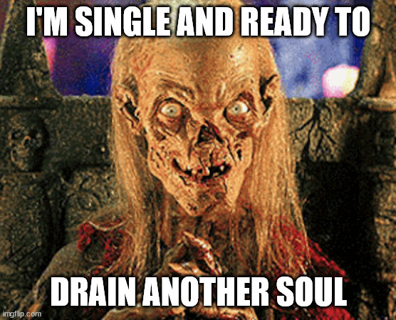 I'M SINGLE AND READY TO; DRAIN ANOTHER SOUL | made w/ Imgflip meme maker