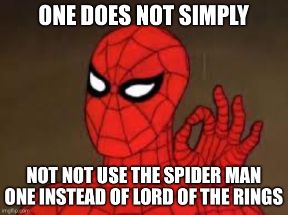 one does not simply Spider-Man | ONE DOES NOT SIMPLY NOT NOT USE THE SPIDER MAN ONE INSTEAD OF LORD OF THE RINGS | image tagged in one does not simply spider-man | made w/ Imgflip meme maker