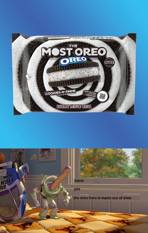 oreo | oreo; oreo | image tagged in hmm yes the floor is made out of floor,oreo,oreos,memes,funny,buzz lightyear hmm | made w/ Imgflip meme maker
