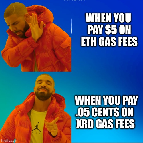 Radix Gradients Drake | WHEN YOU 
PAY $5 ON
ETH GAS FEES; WHEN YOU PAY
.05 CENTS ON 
XRD GAS FEES | image tagged in radix gradients drake,Radix | made w/ Imgflip meme maker