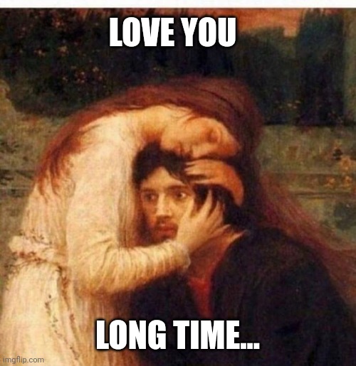 Gf problems lol | LOVE YOU; LONG TIME... | image tagged in love you long time | made w/ Imgflip meme maker