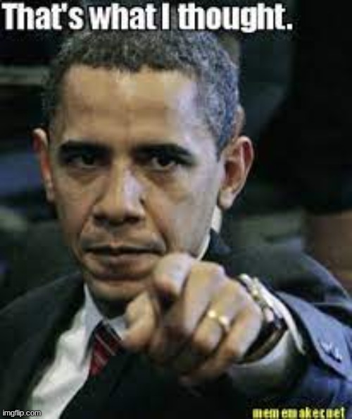 image tagged in obama thats what i thought | made w/ Imgflip meme maker