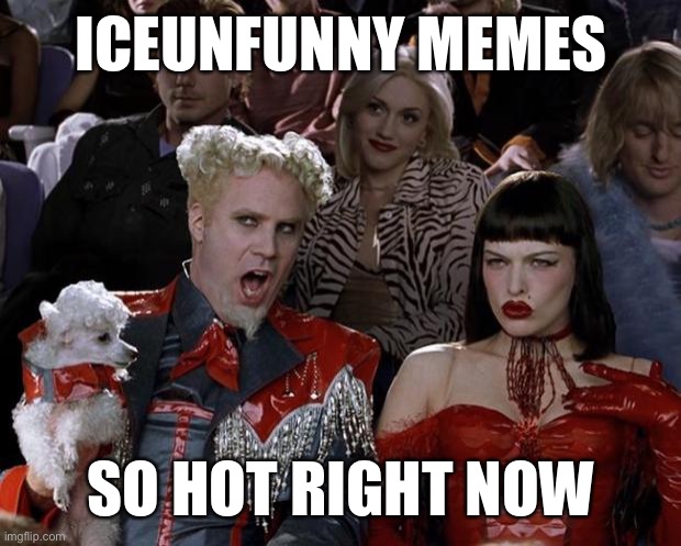 For some reason | ICEUNFUNNY MEMES; SO HOT RIGHT NOW | image tagged in memes,mugatu so hot right now | made w/ Imgflip meme maker