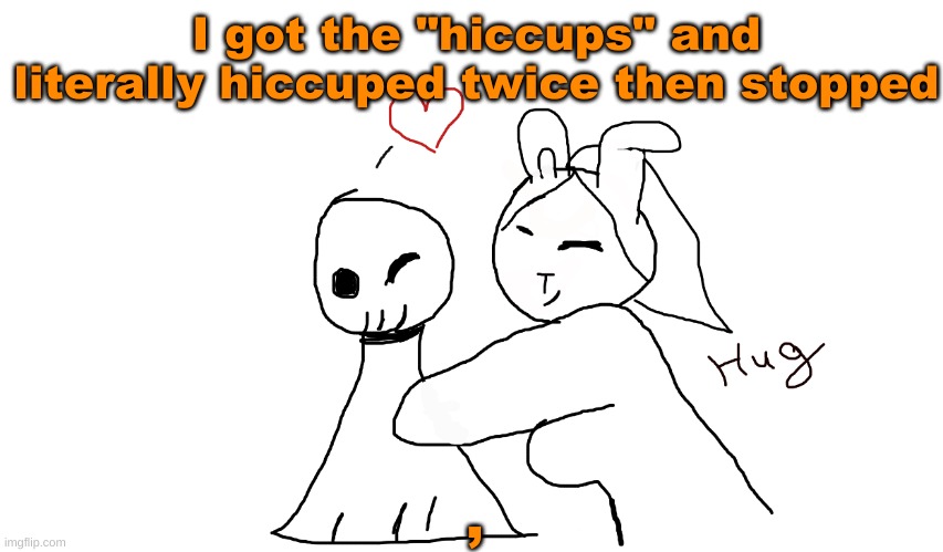 coco bun and frowner | I got the "hiccups" and literally hiccuped twice then stopped; , | image tagged in coco bun and frowner | made w/ Imgflip meme maker