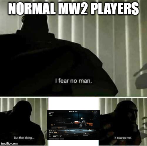 THE RPK | NORMAL MW2 PLAYERS | image tagged in i fear no man,call of duty | made w/ Imgflip meme maker