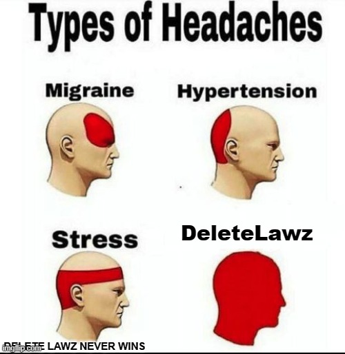 Delete Lawz headache | DeleteLawz; DELETE LAWZ NEVER WINS | image tagged in types of headaches meme | made w/ Imgflip meme maker