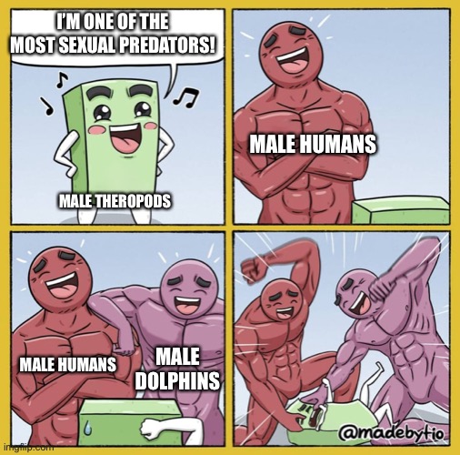 Humans, Theropods and Dolphins | I’M ONE OF THE MOST SEXUAL PREDATORS! MALE HUMANS; MALE THEROPODS; MALE HUMANS; MALE DOLPHINS | image tagged in guy getting beat up,biology,dinosaurs,sharks,humans,abuse | made w/ Imgflip meme maker