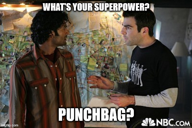 What's your Superpower 01 | WHAT'S YOUR SUPERPOWER? PUNCHBAG? | image tagged in sylar and mohinder 01 | made w/ Imgflip meme maker