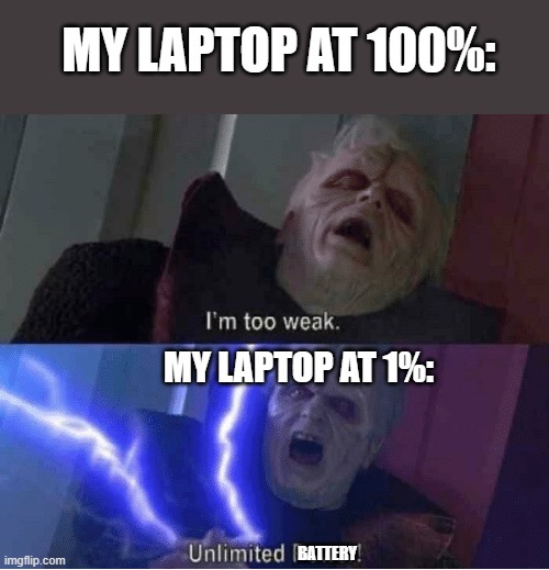 I bought my laptop from Ohio:)) | MY LAPTOP AT 100%:; MY LAPTOP AT 1%:; BATTERY | image tagged in laptop | made w/ Imgflip meme maker